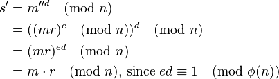 
\begin{align}
s' & = m''^d\pmod n \\
   & = ((mr)^e\pmod n)^d\pmod n \\
   & = (mr)^{ed} \pmod n \\
   & = m \cdot r \pmod n  \mbox{, since } ed \equiv 1 \pmod{\phi(n)}\\
\end{align}
