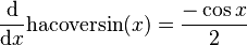 \frac{\mathrm{d}}{\mathrm{d}x}\mathrm{hacoversin}(x) = \frac{-\cos{x}}{2}