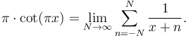 
\pi \cdot \cot(\pi x) = \lim_{N\to\infty}\sum_{n=-N}^N \frac{1}{x+n}.
