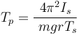 T_p = \frac{4\pi^2 I_s}{\ mgrT_s}