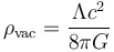 \rho_{\mathrm{vac}} = \frac{\Lambda c^2}{8 \pi G}