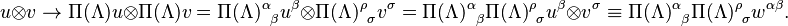 u \otimes v \rightarrow \Pi(\Lambda) u \otimes \Pi(\Lambda) v =
  {\Pi(\Lambda)^\alpha}_\beta u^\beta \otimes {\Pi(\Lambda)^\rho}_\sigma v^\sigma =
  {\Pi(\Lambda)^\alpha}_\beta {\Pi(\Lambda)^\rho}_\sigma u^\beta \otimes v^\sigma \equiv
  {\Pi(\Lambda)^\alpha}_\beta {\Pi(\Lambda)^\rho}_\sigma w^{\alpha\beta}.
