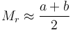 M_r\approx\frac{a+b}{2}\,\!