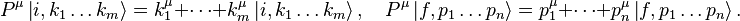 P^\mu\left| i, k_1\ldots k_m \right\rangle = k_1^\mu + \cdots + k_m^\mu\left| i, k_1\ldots k_m \right\rangle, \quad P^\mu\left| f, p_1\ldots p_n \right\rangle = p_1^\mu + \cdots + p_n^\mu\left| f, p_1\ldots p_n \right\rangle.