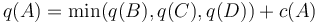 q(A) = \min(q(B),q(C),q(D))+c(A) \, 