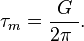  \tau_m = \frac {G} {2 \pi\ }. \, 