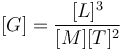 [G] = \frac{[L]^3 }{[M][T]^{2}} 