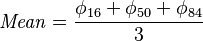 \mathit{Mean} = \frac{ \phi_{ 16 } + \phi_{ 50 } + \phi_{ 84 } }{ 3 }