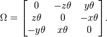 
\Omega = \begin{bmatrix}
0 & -z\theta & y\theta \\
z\theta & 0 & -x\theta \\
-y\theta & x\theta & 0
\end{bmatrix} .