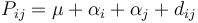 P_{ij} = \mu + \alpha_i + \alpha_j + d_{ij}