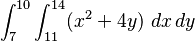 \int_7^{10} \int_{11}^{14} (x^2 + 4y) \ dx\, dy 