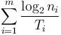 \sum_{i = 1}^{m} \frac{\log_2 {n_i} }{T_i}