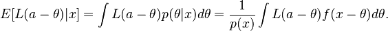 E[L(a-\theta)|x] = \int{L(a-\theta) p(\theta|x) d\theta} = \frac{1}{p(x)} \int L(a-\theta) f(x-\theta) d\theta.