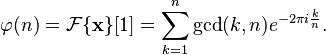 \varphi (n) = \mathcal{F} \{ \mathbf{x} \}[1] = \sum\limits_{k=1}^n \gcd(k,n) e^{{-2\pi i}\frac{k}{n}}.