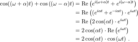 
\begin{align}
\cos((\omega+\alpha)t)+\cos\left((\omega-\alpha)t\right) & = \operatorname{Re}\left(e^{i(\omega+\alpha)t} + e^{i(\omega-\alpha)t}\right) \\
& = \operatorname{Re}\left((e^{i\alpha t} + e^{-i\alpha t})\cdot e^{i\omega t}\right) \\
& = \operatorname{Re}\left(2\cos(\alpha t) \cdot e^{i\omega t}\right) \\
& = 2 \cos(\alpha t) \cdot \operatorname{Re}\left(e^{i\omega t}\right) \\
& = 2 \cos(\alpha t)\cdot \cos\left(\omega t\right)\,.
\end{align}
