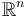 \mathbb{R}^{n}