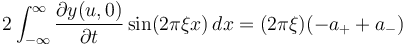  2\int_{-\infty}^{\infty} {\partial y(u,0) \over \partial t} \sin (2\pi\xi x) \, dx = (2\pi\xi)(-a_++a_-)