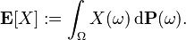 \mathbf{E} [X] := \int_{\Omega} X(\omega) \, \mathrm{d} \mathbf{P}(\omega).