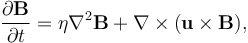 \frac{\partial \mathbf{B}}{\partial t} = \eta \nabla^2 \mathbf{B} + \nabla \times (\mathbf{u} \times \mathbf{B}), 