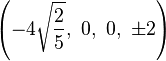 \left(-4\sqrt{\frac{2}{5}},\ 0,\                    0,\                   \pm2\right)