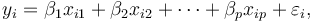  y_i = \beta_1 x_{i1} + \beta_2 x_{i2} + \cdots + \beta_p x_{ip} + \varepsilon_i, \, 