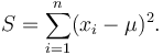 S = \sum_{i=1}^n (x_i-\mu)^2.