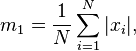 m_1={1 \over N} \sum_{i=1}^N |x_i|,