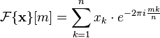 
  \mathcal{F} \{ \mathbf{x} \}[m] = \sum\limits_{k=1}^n x_k \cdot e^{{-2\pi i}\frac{mk}{n}}