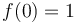 f(0)=1