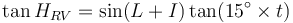 
\tan H_{RV}  = \sin(L + I) \tan(15^{\circ} \times t)
