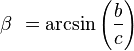  \beta\ = \arcsin\left(\frac {b}{c} \right)\,