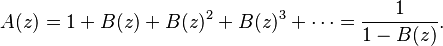 A(z) = 1 + B(z) + B(z)^{2} + B(z)^{3} + \cdots = \frac{1}{1 - B(z)}.