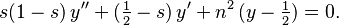 s(1-s)\,y'' + (\tfrac{1}{2}-s)\,y' + n^2\,(y-\tfrac{1}{2}) = 0.\,