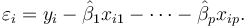 \varepsilon_i=y_i -  \hat\beta_1 x_{i1} - \cdots - \hat\beta_p x_{ip}.