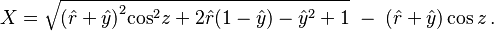 X=\sqrt{{{(\hat{r}+\hat{y})}^{2}}{{\cos }^{2}}z + 2 \hat{r} (1-\hat{y}) - \hat{y}^2 +1} \; - \; (\hat{r}+\hat{y})\cos z \,.