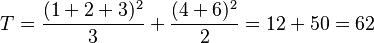 T = \frac{(1 + 2 + 3)^2}{3} + \frac{(4 + 6)^2}{2} = 12 + 50 = 62