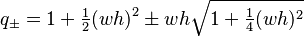 q_\pm=1+\tfrac12(wh)^2\pm wh\sqrt{1+\tfrac14(wh)^2}