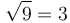 \sqrt{9} = 3 