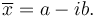 \overline{x} = a - ib.