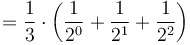 =\frac{1}{3}\cdot\left(\frac{1}{2^0}+\frac{1}{2^{1}}+\frac{1}{2^{2}}\right)