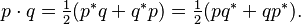 p \cdot q = \textstyle\frac{1}{2}(p^*q + q^*p) = \textstyle\frac{1}{2}(pq^* + qp^*).