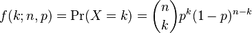  f(k;n,p) = \Pr(X = k) = \binom n k  p^k(1-p)^{n-k}