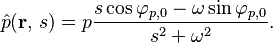 \hat{p}(\mathbf{r},\, s) = p \frac{s \cos \varphi_{p,0} - \omega \sin \varphi_{p,0}}{s^2 + \omega^2}.