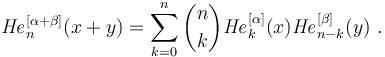 {\mathit{He}}_n^{[\alpha+\beta]}(x+y)=\sum_{k=0}^n{n\choose k}{\mathit{He}}_k^{[\alpha]}(x) {\mathit{He}}_{n-k}^{[\beta]}(y)~.