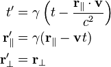 \begin{align}
                t'  &= \gamma \left(t - \frac{\mathbf{r}_\parallel \cdot \mathbf{v}}{c^{2}} \right) \\
     \mathbf{r}_\|' &= \gamma (\mathbf{r}_\| - \mathbf{v} t) \\
  \mathbf{r}_\perp' &= \mathbf{r}_\perp
\end{align}