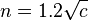  n = 1.2 \sqrt{ c } 