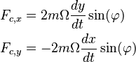 
\begin{align}
F_{c,x} &= 2 m \Omega \dfrac{dy}{dt} \sin(\varphi)\\
F_{c,y} &= - 2 m \Omega \dfrac{dx}{dt} \sin(\varphi)
\end{align}
