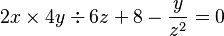 2x \times 4y \div 6z + 8
   - \frac {y}{z^2} = 0