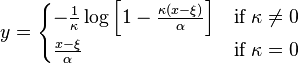 y = \begin{cases} - \frac{1}{\kappa} \log \left[ 1- \frac{\kappa(x-\xi)}{\alpha} \right] & \text{if } \kappa \neq 0 \\ \frac{x-\xi}{\alpha} & \text{if } \kappa=0 \end{cases} 