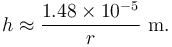 h\approx {{1.48 \times 10^{-5}}\over r} \ \mbox{m}.
